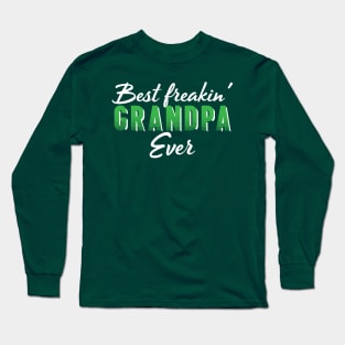 Best freakin' Grandpa ever Long Sleeve T-Shirt